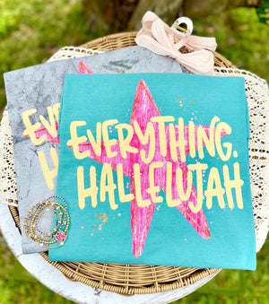 Everything, Hallelujah Tee: Color Options Available